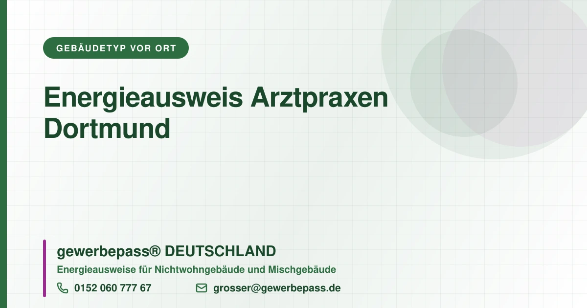 Energieausweis Arztpraxen Dortmund, Bedarfsausweis nach DIN V 18599, gewerbepass® DEUTSCHLAND, Tel. 0152 060 777 67