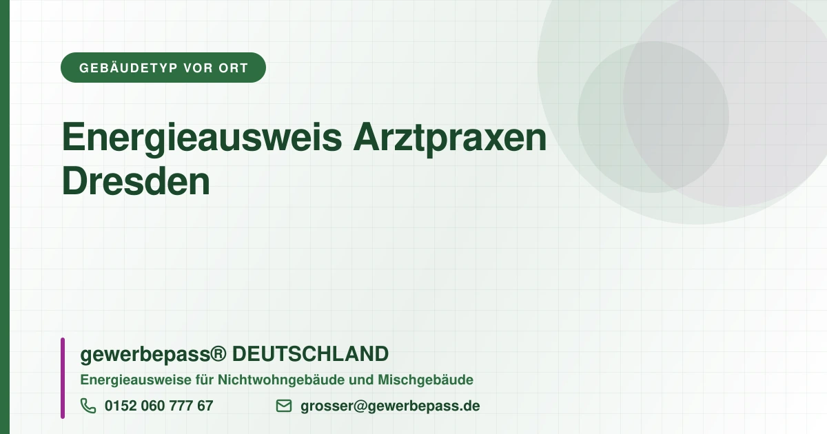 Energieausweis Arztpraxen Dresden, Bedarfsausweis nach DIN V 18599, gewerbepass® DEUTSCHLAND, Tel. 0152 060 777 67