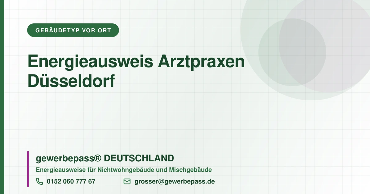 Energieausweis Arztpraxen Düsseldorf, Bedarfsausweis nach DIN V 18599, gewerbepass® DEUTSCHLAND, Tel. 0152 060 777 67