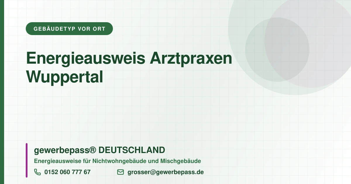 Energieausweis Arztpraxen Wuppertal, Bedarfsausweis nach DIN V 18599, gewerbepass® DEUTSCHLAND, Tel. 0152 060 777 67