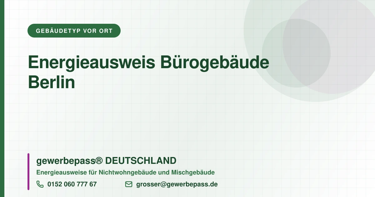Energieausweis Bürogebäude Berlin, Bedarfsausweis nach DIN V 18599, gewerbepass® DEUTSCHLAND, Tel. 0152 060 777 67