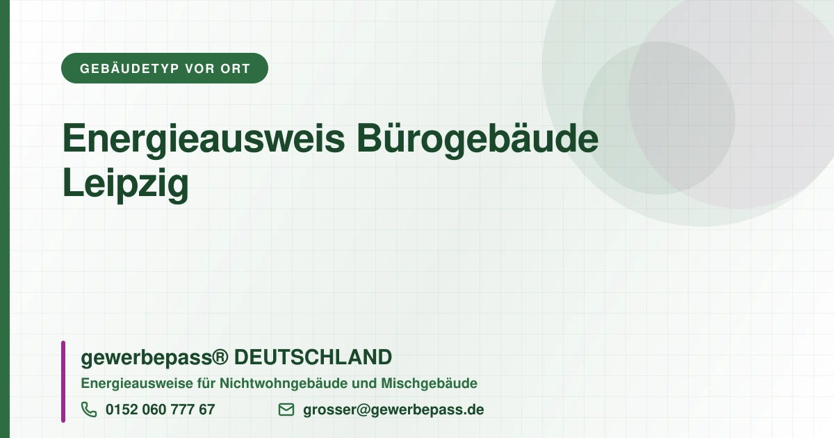 Energieausweis Bürogebäude Leipzig, Bedarfsausweis nach DIN V 18599, gewerbepass® DEUTSCHLAND, Tel. 0152 060 777 67