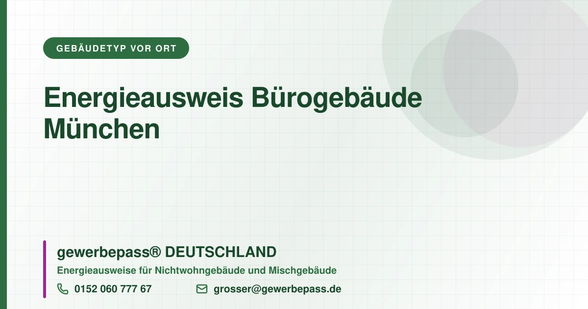Energieausweis Bürogebäude München, Bedarfsausweis nach DIN V 18599, gewerbepass® DEUTSCHLAND, Tel. 0152 060 777 67