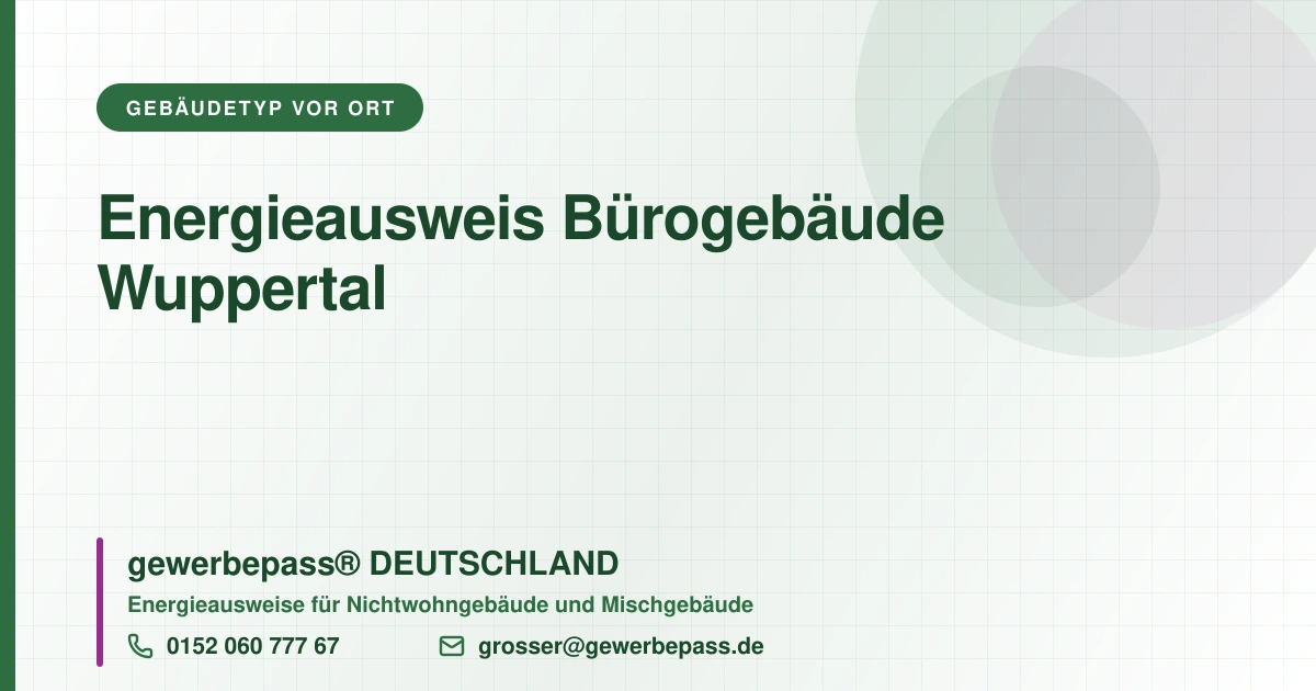 Energieausweis Bürogebäude Wuppertal, Bedarfsausweis nach DIN V 18599, gewerbepass® DEUTSCHLAND, Tel. 0152 060 777 67