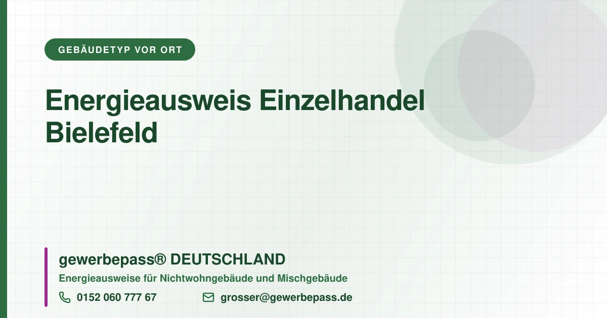 Energieausweis Einzelhandel Bielefeld, Bedarfsausweis nach DIN V 18599, gewerbepass® DEUTSCHLAND, Tel. 0152 060 777 67