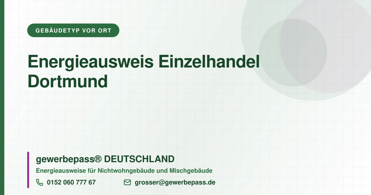 Energieausweis Einzelhandel Dortmund, Bedarfsausweis nach DIN V 18599, gewerbepass® DEUTSCHLAND, Tel. 0152 060 777 67