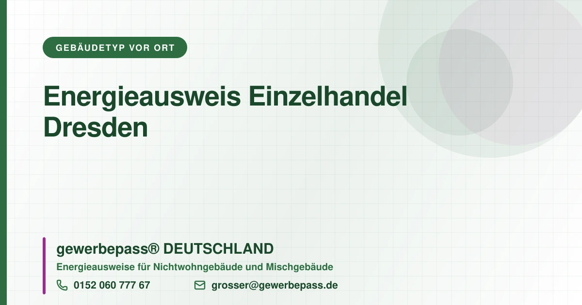 Energieausweis Einzelhandel Dresden, Bedarfsausweis nach DIN V 18599, gewerbepass® DEUTSCHLAND, Tel. 0152 060 777 67