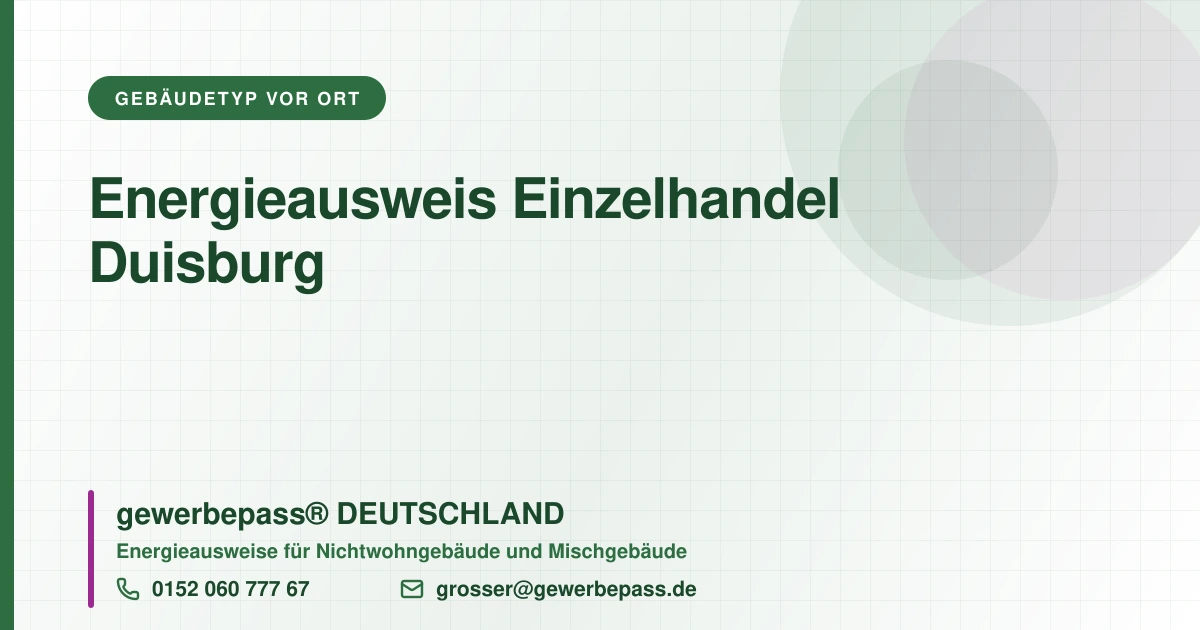 Energieausweis Einzelhandel Duisburg, Bedarfsausweis nach DIN V 18599, gewerbepass® DEUTSCHLAND, Tel. 0152 060 777 67