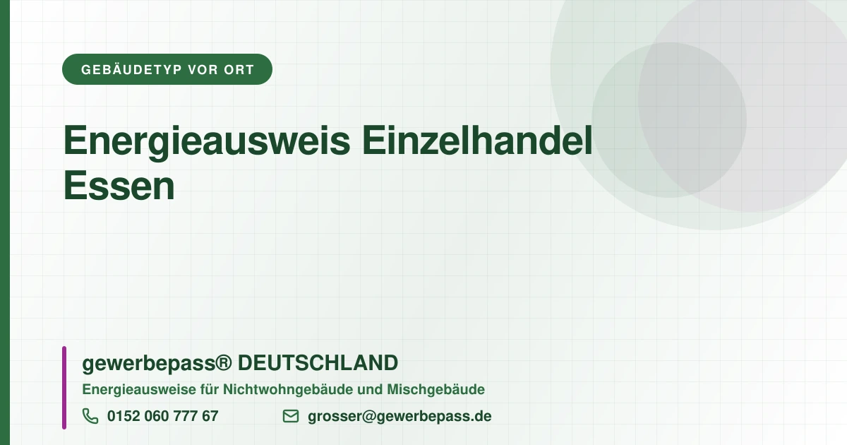 Energieausweis Einzelhandel Essen, Bedarfsausweis nach DIN V 18599, gewerbepass® DEUTSCHLAND, Tel. 0152 060 777 67