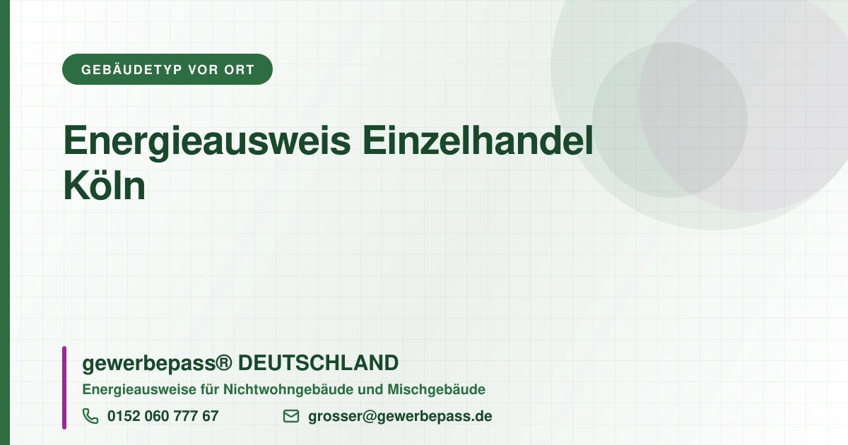 Energieausweis Einzelhandel Köln, Bedarfsausweis nach DIN V 18599, gewerbepass® DEUTSCHLAND, Tel. 0152 060 777 67