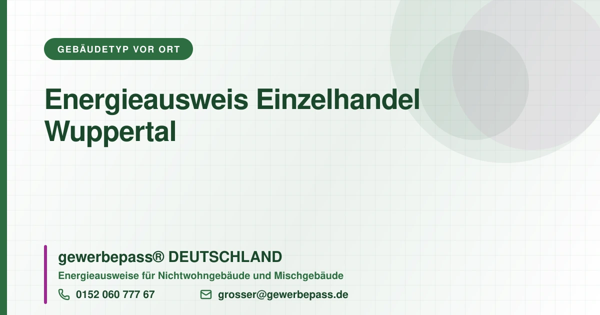 Energieausweis Einzelhandel Wuppertal, Bedarfsausweis nach DIN V 18599, gewerbepass® DEUTSCHLAND, Tel. 0152 060 777 67