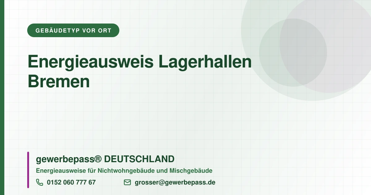 Energieausweis Lagerhallen Bremen, Bedarfsausweis nach DIN V 18599, gewerbepass® DEUTSCHLAND, Tel. 0152 060 777 67
