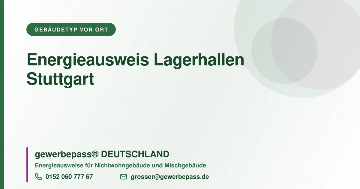 Energieausweis Lagerhallen Stuttgart, Bedarfsausweis nach DIN V 18599, gewerbepass® DEUTSCHLAND, Tel. 0152 060 777 67