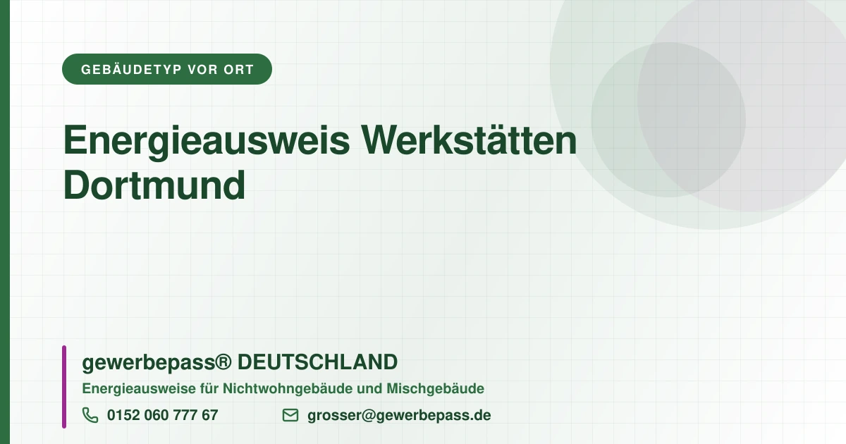 Energieausweis Werkstätten Dortmund, Bedarfsausweis nach DIN V 18599, gewerbepass® DEUTSCHLAND, Tel. 0152 060 777 67