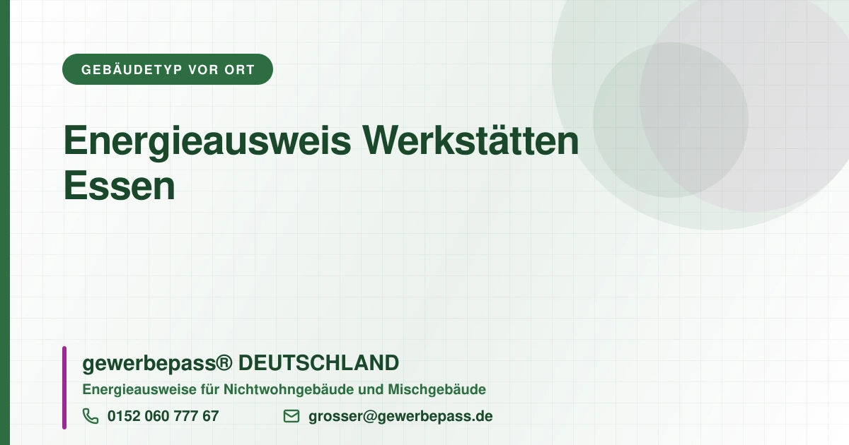 Energieausweis Werkstätten Essen, Bedarfsausweis nach DIN V 18599, gewerbepass® DEUTSCHLAND, Tel. 0152 060 777 67