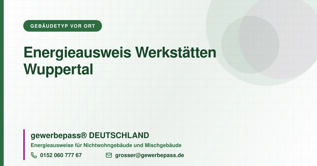Energieausweis Werkstätten Wuppertal, Bedarfsausweis nach DIN V 18599, gewerbepass® DEUTSCHLAND, Tel. 0152 060 777 67